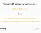 Wskaźnik EP oblicza się ze wzoru EP = EK x wi. EP to wskaźnik zapotrzebowania na energię.