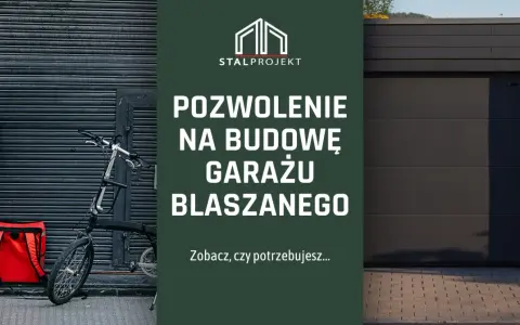 Projekt garażu szkieletowego. Sprawdź, czy potrzebujesz pozwolenia na budowę garażu blaszanego od Stalprojekt.