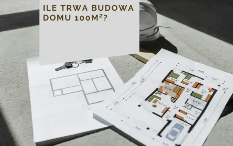 Plany domu, klucze i kask budowlany. Zastanawiasz się, ile trwa budowa domu 100m²?